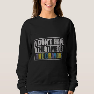 Ich habe weder die Zeit noch den Sarcasm-Zitat von Sweatshirt