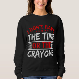 Ich habe weder die Zeit noch den Sarcasm-Zitat von Sweatshirt