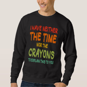 Ich habe weder die Zeit noch den Sarcasm-Zitat von Sweatshirt