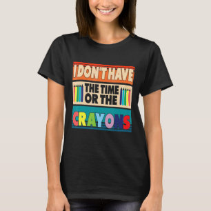 Ich habe weder die Zeit noch den Sarcasm-Zitat von T-Shirt