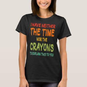 Ich habe weder die Zeit noch den Sarcasm-Zitat von T-Shirt