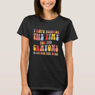 Ich habe weder die Zeit noch die Crayons Sarcasm Q T-Shirt