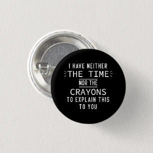 Ich habe weder die Zeit noch die Crayons sarkastis Button