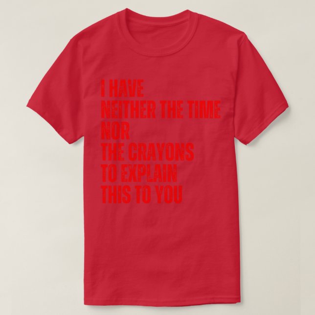 Ich habe weder die Zeit noch die Crayons, um zu er T-Shirt (Design vorne)