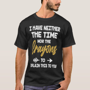 Ich habe weder die Zeit noch die Crazyons T-Shirt