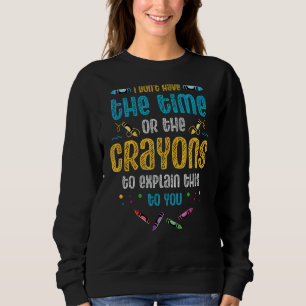 Ich habe weder die Zeit noch die Knechte, die Sweatshirt