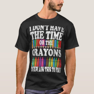Ich habe weder die Zeit noch die Knechte, die T-Shirt