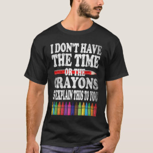 Ich habe weder die Zeit noch die Knechte, die T-Shirt