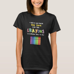 Ich habe weder Zeit noch Verrückte, das zu erkläre T-Shirt