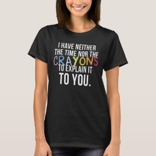 Ich habe weder Zeit noch Verrückte, dies zu erklär T-Shirt