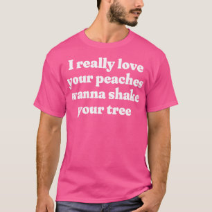 Ich habe wirklich Liebe, dass deine Pfirsiche dein T-Shirt