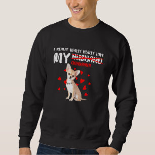 Ich habe wirklich wirklich meine Chihuahua-Liebe Sweatshirt