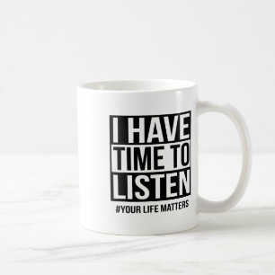Ich habe Zeit, mir deine Lebensprobleme anzuhören Kaffeetasse