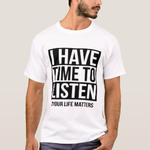 Ich habe Zeit, mir deine Lebensprobleme anzuhören T-Shirt