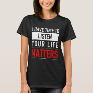 Ich habe Zeit, mir Ihre Lebensprobleme anzuhören - T-Shirt