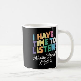 Ich habe Zeit zuzuhören Mental Health Awareness S  Kaffeetasse