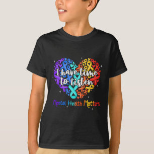 Ich habe Zeit zuzuhören Psychische Gesundheitsbewu T-Shirt