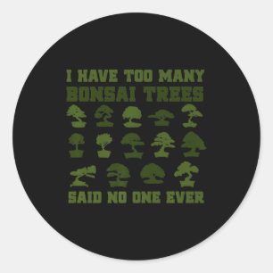 Ich habe zu viele Bonsai Bäume gesagt, niemand je Runder Aufkleber