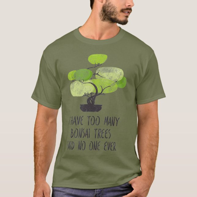 Ich habe zu viele Bonsai Bäume Niedliche Gartenarb T-Shirt (Vorderseite)