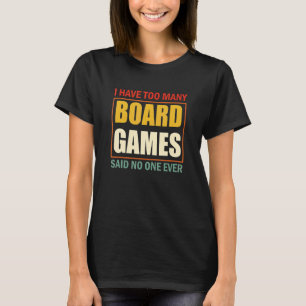 Ich habe zu viele Brettspiele, sagte niemand je T-Shirt