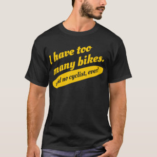Ich habe zu viele Fahrräder sagte keinen T-Shirt
