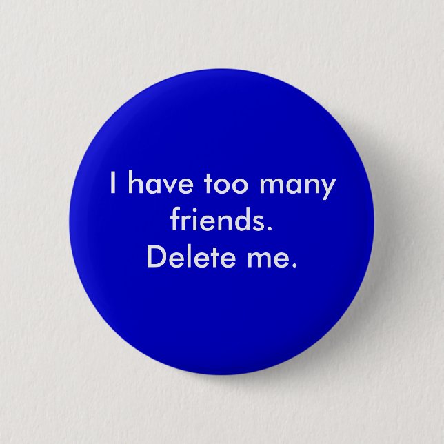 Ich habe zu viele Freunde. Löschen Sie mich Button (Vorderseite)