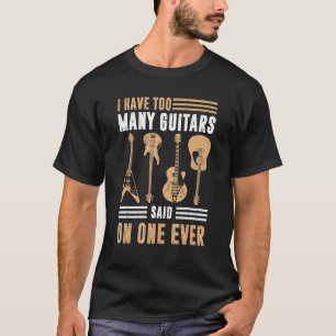 Ich habe zu viele Gitarre sagen Gitarre T-Shirt
