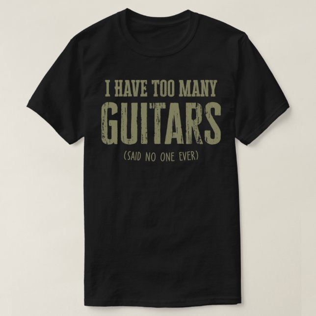 Ich habe zu viele Gitarren gesagt, dass noch nie j T-Shirt (Design vorne)
