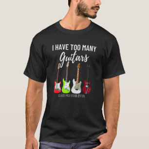 Ich habe zu viele Gitarren sagte niemand je Gu T-Shirt
