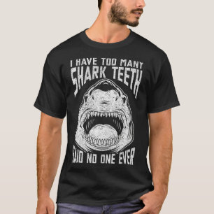 Ich habe zu viele Hai Zähne gesagt, niemand je Hai T-Shirt