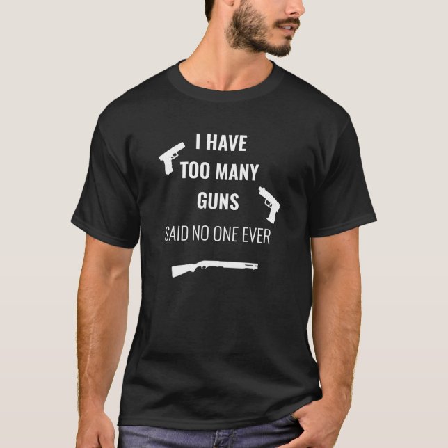 Ich habe zu viele Waffen gesagt, niemand je T-Shirt (Vorderseite)