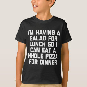 Ich habe zum Mittagessen Salat, um Pizza zu essen T-Shirt