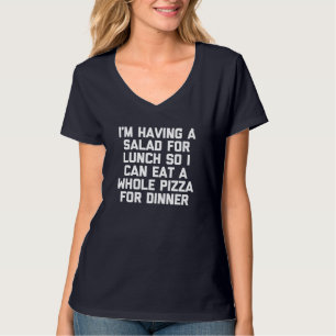Ich habe zum Mittagessen Salat, um Pizza zu essen T-Shirt