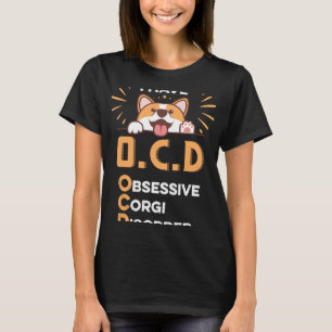 Ich habe Zwangsstörung Zwanghafte Corgi Störung Fü T-Shirt