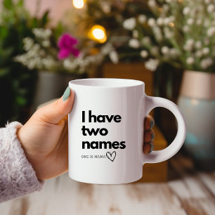 Ich habe zwei Namen: eine ist die Mama-Tasse Kaffeetasse