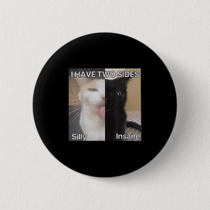 Ich habe zwei Seiten Alberne verrückte Katze Funny Button