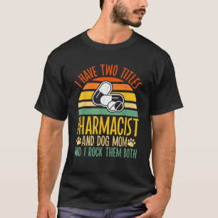 Ich habe zwei Titel Apotheker und Hundemutter Apot T-Shirt