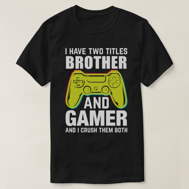 Ich habe zwei Titel BROTHER und Gamer und ich zerq T-Shirt (Design vorne)