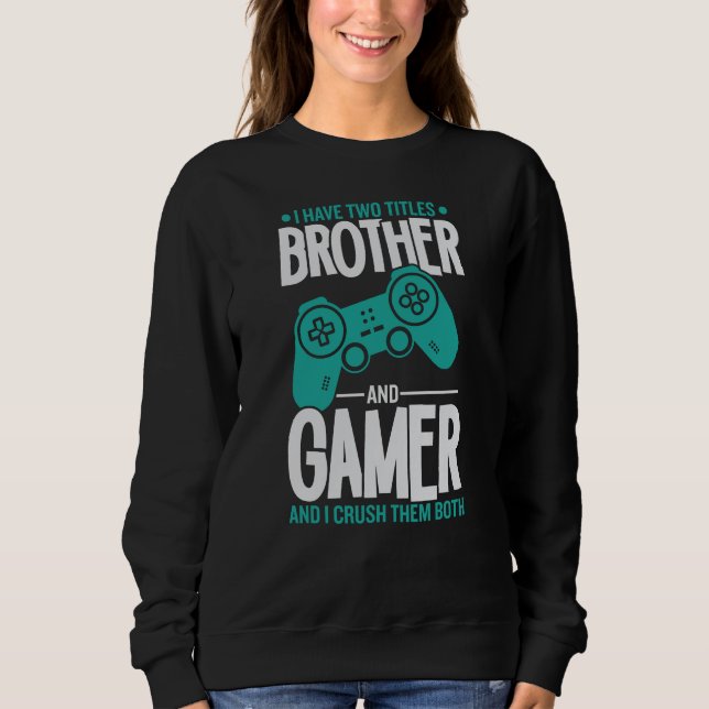 Ich habe zwei Titel Bruder und Gamer, Funny Gamer Sweatshirt (Vorderseite)