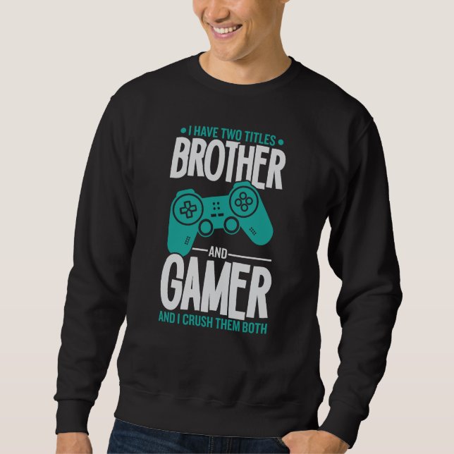 Ich habe zwei Titel Bruder und Gamer, Funny Gamer Sweatshirt (Vorderseite)