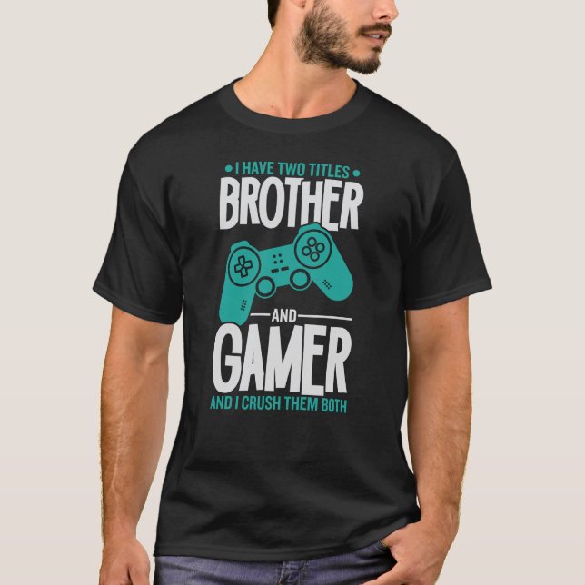 Ich habe zwei Titel Bruder und Gamer, Funny Gamer T-Shirt (Vorderseite)
