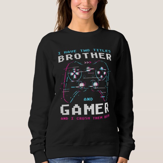 Ich habe zwei Titel Bruder und Gamer Gaming Sweatshirt (Vorderseite)