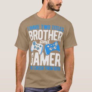 Ich habe zwei Titel Bruder und Gamer Video Games P T-Shirt