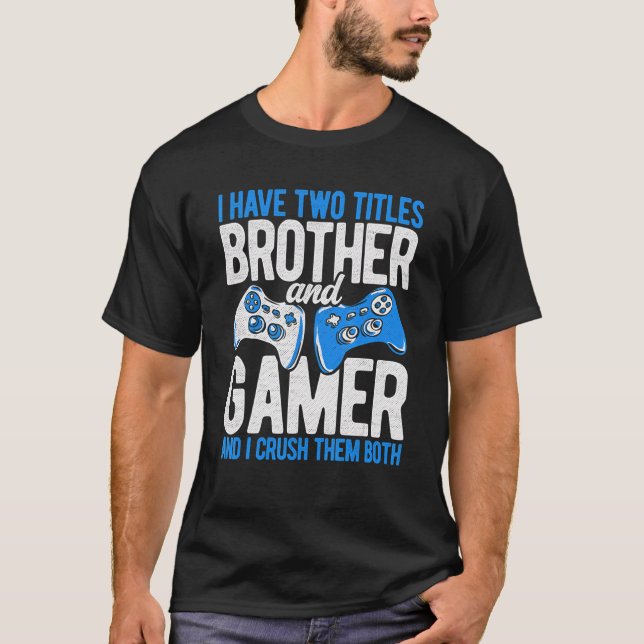 Ich habe zwei Titel Bruder und Gamer Video Games P T-Shirt (Vorderseite)