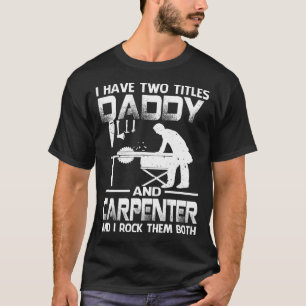 Ich habe zwei Titel DADDY und Zimmermann und ich R T-Shirt