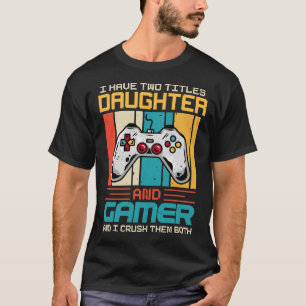 Ich habe zwei Titel, DAUGHTER und Gamer, und ich z T-Shirt
