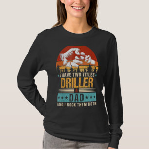 Ich habe zwei Titel Driller und Vater Väter Tag T-Shirt