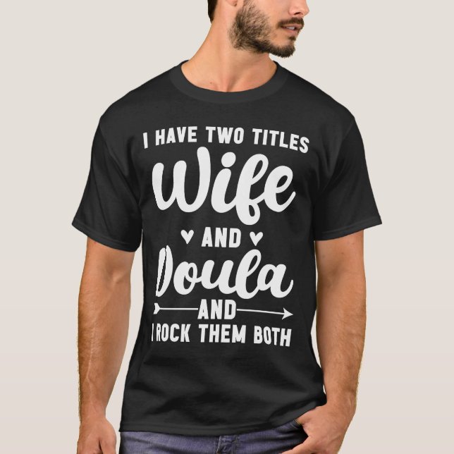 Ich habe zwei Titel Ehefrau und Doula rock sie bei T-Shirt (Vorderseite)