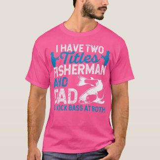 Ich habe zwei Titel Fischer und Vater und ich kick T-Shirt