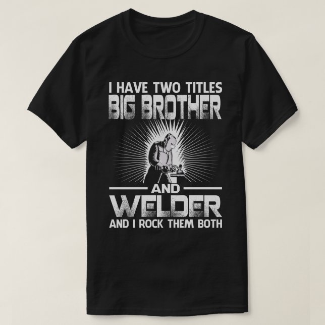 Ich habe zwei Titel Großer BROTHER und Welder und  T-Shirt (Design vorne)